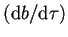 $(\dr b/\dr \tau)$
