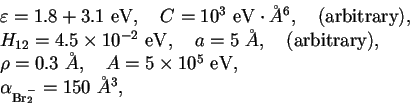 \begin{displaymath}\begin{array}{l}
\varepsilon =1.8+3.1\ \mathrm{eV},\quad C=1...
... \mathrm{eV},\\
\alpha _{\zs\Br_2^-}=150\ \AA^3,
\end{array}\end{displaymath}