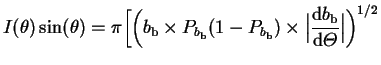 $\displaystyle {I(\theta)\sin(\theta)=\pi\bigg[ \bigg( b_\br\times
P_{b_\br}(1-P_{b_\br})\times\Big\vert\frac{\dr b_\br}{\dr{\mit\Theta}}\Big\vert
\bigg)^{1/2}}$
