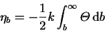 \begin{displaymath}\eta_b=-\frac{1}{2}k\int_b^\infty{\mit\Theta}\,\dr b
\end{displaymath}