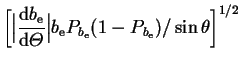 $\displaystyle \bigg[ \Big\vert\frac{\dr b_\er}{\dr{\mit\Theta}}\Big\vert b_\er
P_{b_\er}(1-P_{b_\er})/\sin\theta \bigg]^{1/2}$