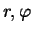 $r,\varphi$