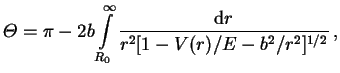 Theta =\pi-2b\int\limits_{R_0}^\infty
\frac{\dr r}{r^2[1-V(r)/E-b^2/r^2]^{1/2}}