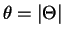 $\theta = \vert\Theta\vert$
