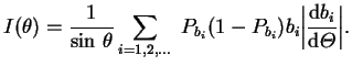 $\displaystyle I(\theta)=\frac{1}{\sin \, \theta}\sum_{i=1,2,\ldots}\
P_{b_{i}}(1-P_{b_{i}})b_{i}\bigg\vert\frac{\dr b_{i}}{\dr {{\mit\Theta}
}}\bigg\vert.$